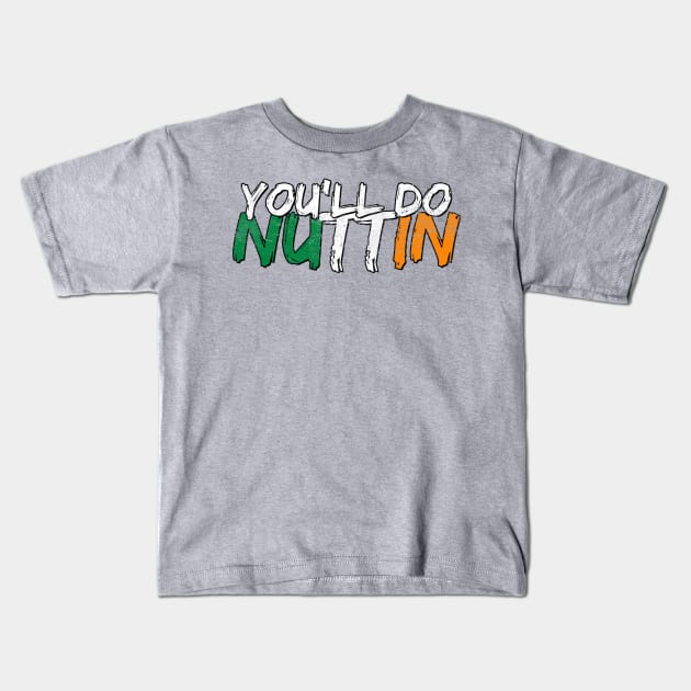 You'll do nuttin Kids T-Shirt by dajabal